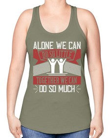 Alone we can do so little together we can do so much Style 37# - volunteer -Racerback Tank