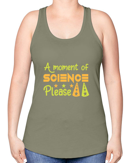 AmomentofSCIENCEpleaseScience tshirt design Sciencetshirtdesign 291# - general science -Racerback Tank