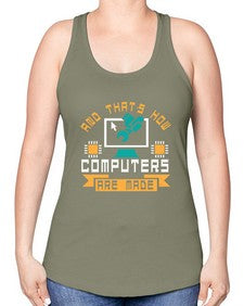 And thats how computers are made 43# - computer -Racerback Tank