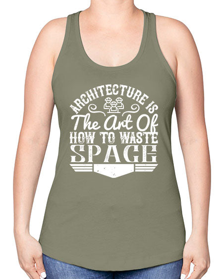 Architecture is the art of how to waste space Style 49# - architect -Racerback Tank