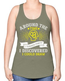 Around the time I turned forty I discovered I could draw Style 39# - Self awareness -Racerback Tank