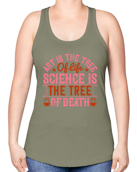Art is the tree of life Science is the tree of death 319# - general science -Racerback Tank