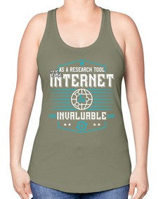 As a research tool the internet is invaluable 33# - internet -Racerback Tank