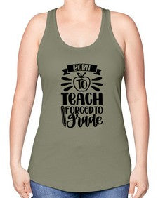 Born To Teach Forced To Grade Style 637# - teacher -Racerback Tank