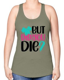 But Did You Die Style Style 644# - nurse -Racerback Tank