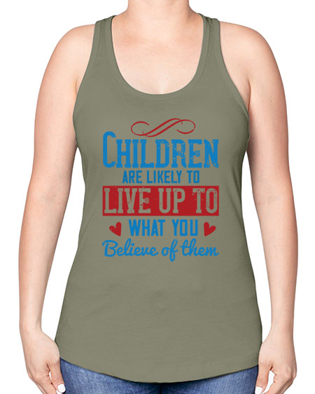 Children are likely to live up to what you believe of them Style 53# - kids -Racerback Tank