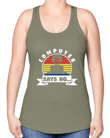 Computer says no 7# - computer -Racerback Tank