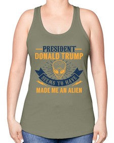 Donal trump made me an alien 51# - ufo -Racerback Tank