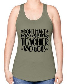 Dont Make Me Use Style 719# - teacher -Racerback Tank