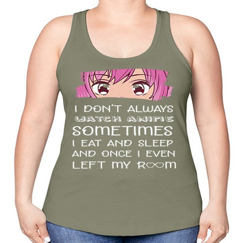 I Dont Always Watch Anime Anime 237# - anime -Racerback Tank