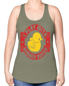 I Play With Rubber Ducks Style 40# - ducks -Racerback Tank