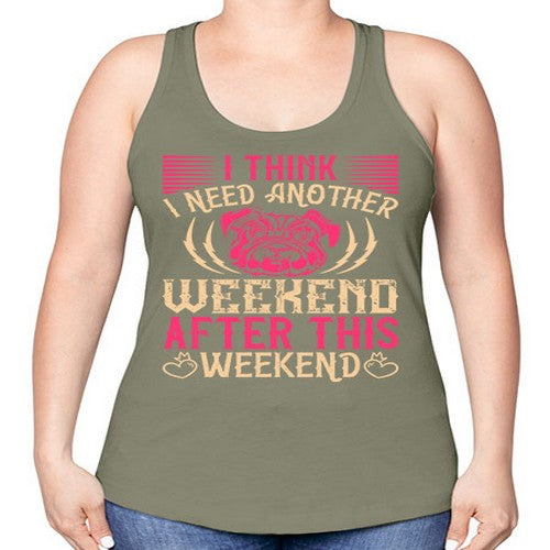 I Think I Need Another Weekend After This Weekend Style 41# - dogs -Racerback Tank