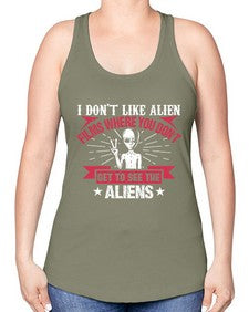 I dont like alien films where you dont get to see the aliens 10# - ufo -Racerback Tank