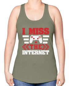 I miss the internet 24# - video games -Racerback Tank