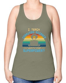 I teach computer science whats your superpower 36# - computer -Racerback Tank