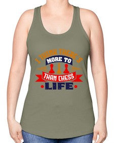 I think theres more to life than chess 111# - chess -Racerback Tank