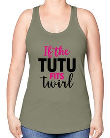 If the tutu fits twirl 137# - ballet -Racerback Tank