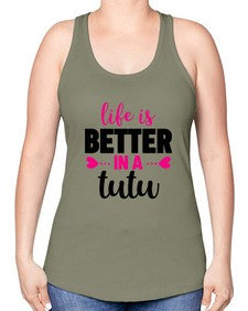 Life is better in a tutu 153# - ballet -Racerback Tank