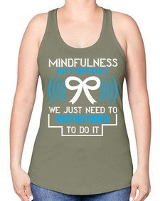Mindfulness isn t difficult we just need to remember to do it Style 35# - Self awareness -Racerback Tank