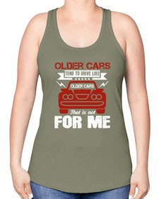 Older cars tend to drive like older cars That is not for me 52# - car -Racerback Tank