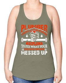 Plumber using a high school diploma to fix what your college degree messed up1324# - plumber -Racerback Tank