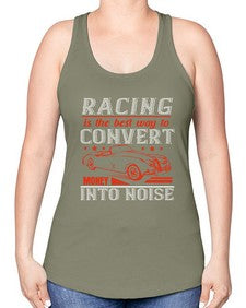 Racing is the best way to convert money into noise 63# - car -Racerback Tank