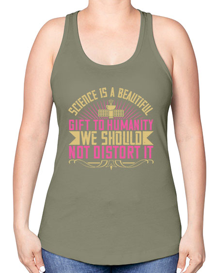 Science is a beautiful gift to humanity we should not distort it 320# - general science -Racerback Tank
