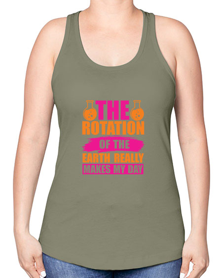 The Rotation Of The Earth Really Makes My Day 14# - nature -Racerback Tank