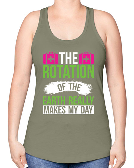 The Rotation Of The Earth Really Makes My Day 7# - nature -Racerback Tank