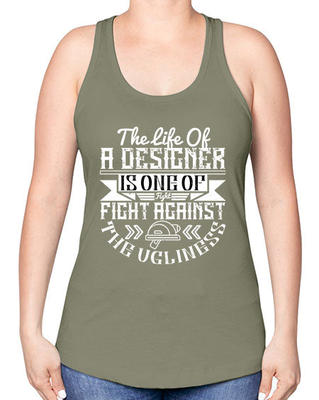 The life of a designer is one of fight fight against the ugliness Style 422# - architect -Racerback Tank
