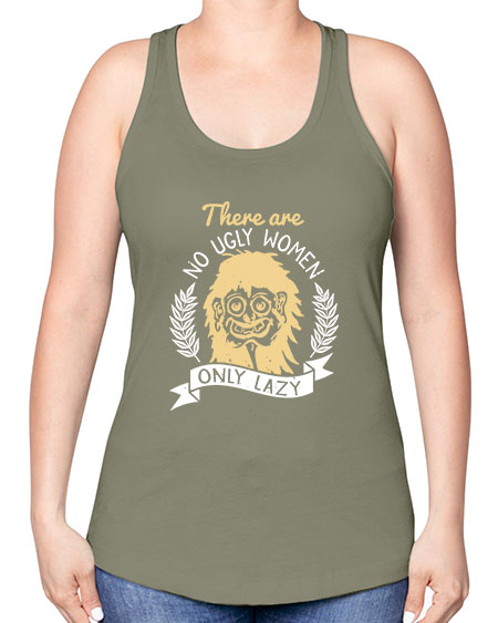 There are no ugly women only lazy Style 179# - beauty - fashion -Racerback Tank