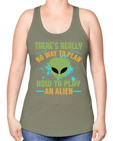 Theres really no way to plan how to play an alien 41# - ufo -Racerback Tank