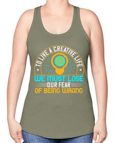To live a creative life we must lose our fear of being wrong Style 12# - motivation -Racerback Tank