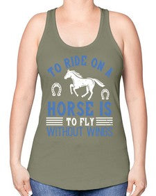 To ride on a horse is to fly without wings Style 15# - horse -Racerback Tank