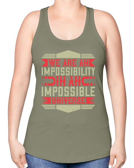 We are an impossibility in an impossible universe 299# - general science -Racerback Tank