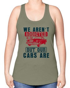 We arent addicted to oil but our cars are 83# - car -Racerback Tank