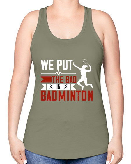 We put the bad in badminton 1772# - badminton -Racerback Tank