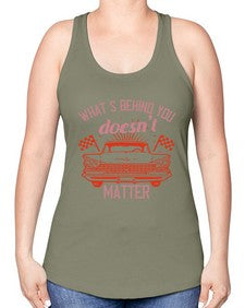 Whats behind you doesnt matter 85# - car -Racerback Tank