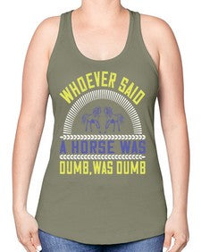 Whoever said a horse was dumb was dumb Style 13# - horse -Racerback Tank
