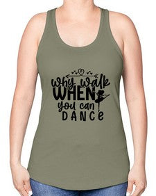 Why walk when you can dance 212# - ballet -Racerback Tank