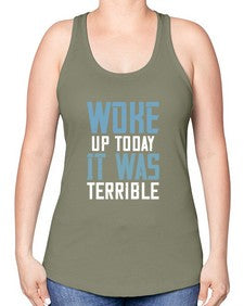 Woke up today It was terrible 109# - funny -Racerback Tank
