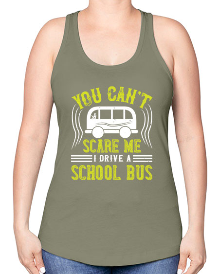 YOU CANT SCARE ME IM A BUS DRIVER Style 1676# - Bus Driver -Racerback Tank