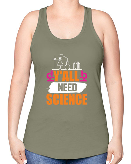 Yall Need Science 4# - general science -Racerback Tank