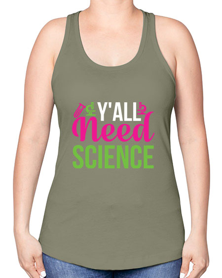 Yall Need Science 6# - general science -Racerback Tank