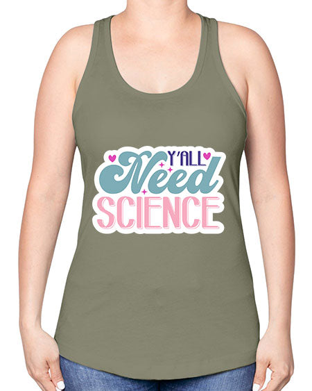 Yall need science 3# - general science -Racerback Tank