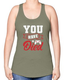 You Have Died 57# - video games -Racerback Tank