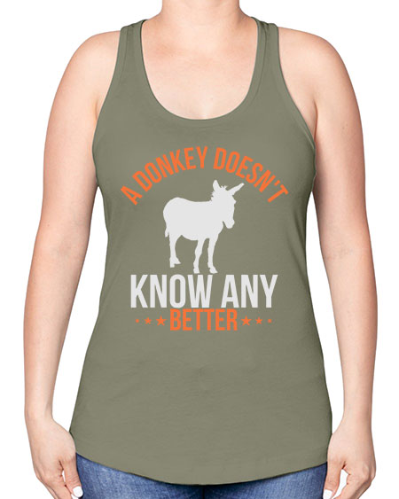 a donkey doesnt know any better Style 5# - donkey -Racerback Tank