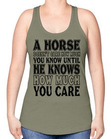 a horse doesnt care how much you know until - horse -Racerback Tank
