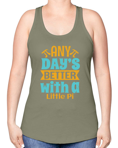 any days better with a little pi 1# - pi -Racerback Tank