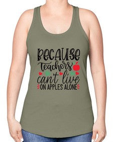 because teachers cant live on apples alone Style 68# - teacher -Racerback Tank